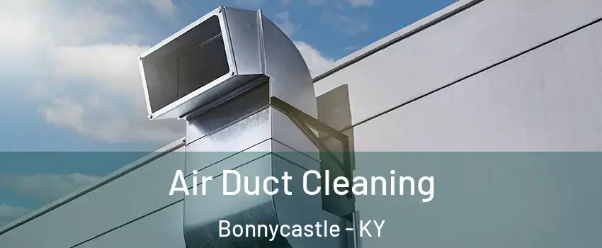 Air Duct Cleaning Bonnycastle - KY
