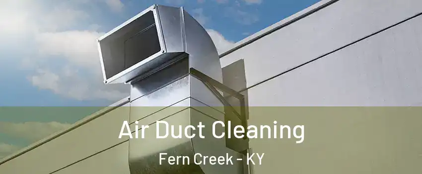 Air Duct Cleaning Fern Creek - KY