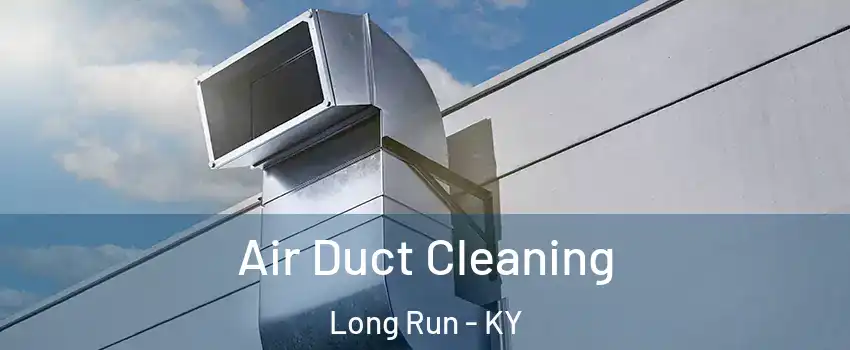 Air Duct Cleaning Long Run - KY
