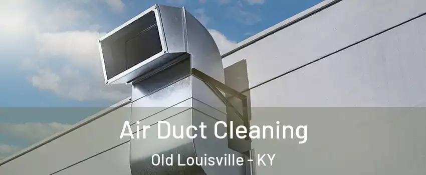 Air Duct Cleaning Old Louisville - KY