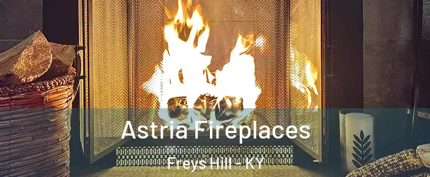 Astria Fireplaces Freys Hill - KY