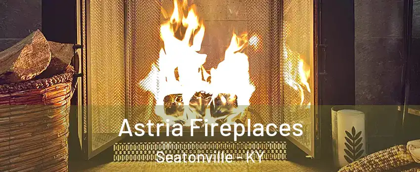 Astria Fireplaces Seatonville - KY