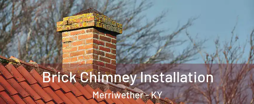 Brick Chimney Installation Merriwether - KY