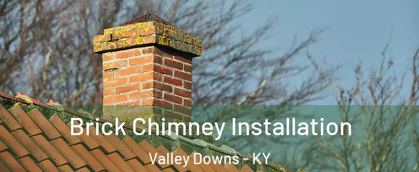 Brick Chimney Installation Valley Downs - KY
