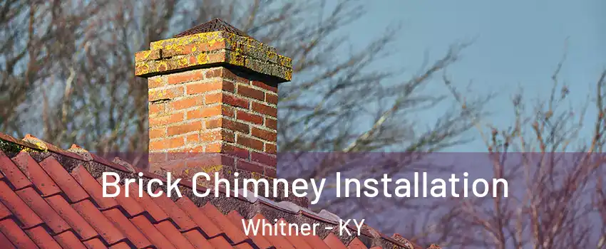 Brick Chimney Installation Whitner - KY