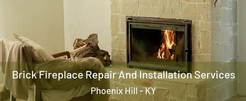 Brick Fireplace Repair And Installation Services Phoenix Hill - KY