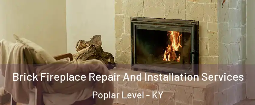 Brick Fireplace Repair And Installation Services Poplar Level - KY