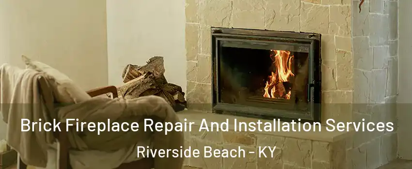 Brick Fireplace Repair And Installation Services Riverside Beach - KY