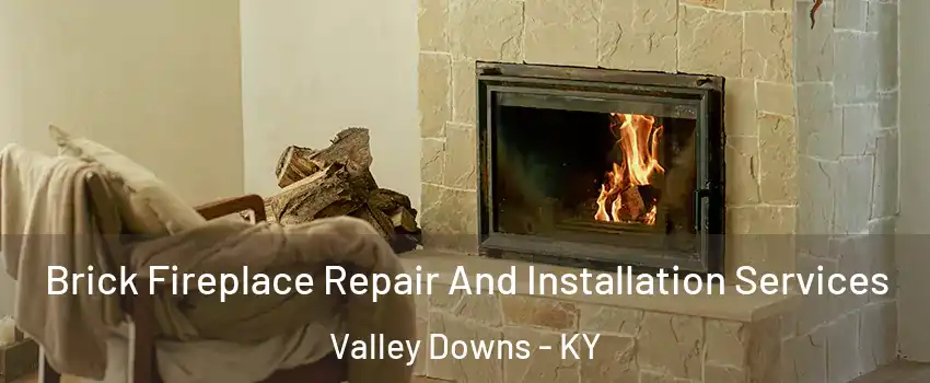 Brick Fireplace Repair And Installation Services Valley Downs - KY