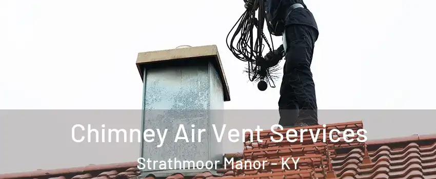 Chimney Air Vent Services Strathmoor Manor - KY