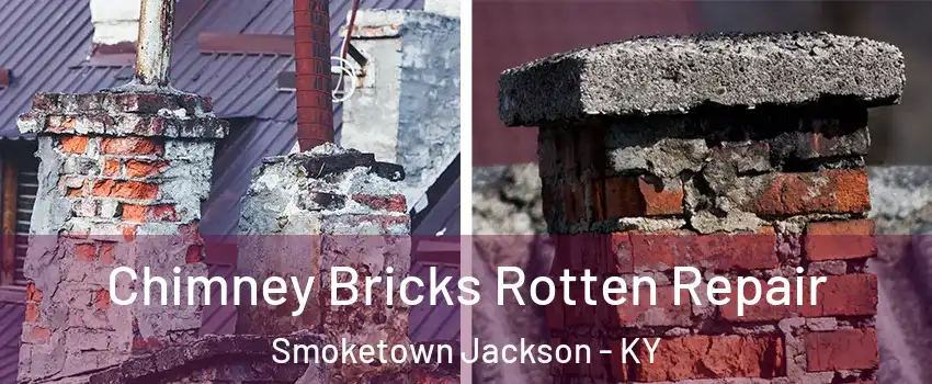Chimney Bricks Rotten Repair Smoketown Jackson - KY