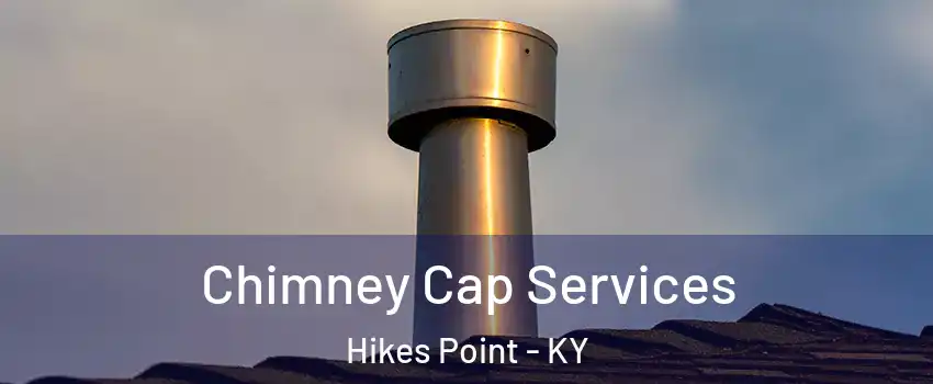 Chimney Cap Services Hikes Point - KY