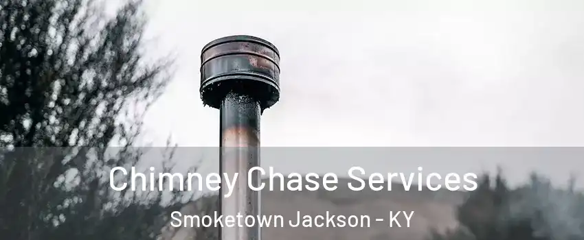 Chimney Chase Services Smoketown Jackson - KY