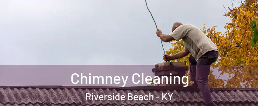 Chimney Cleaning Riverside Beach - KY
