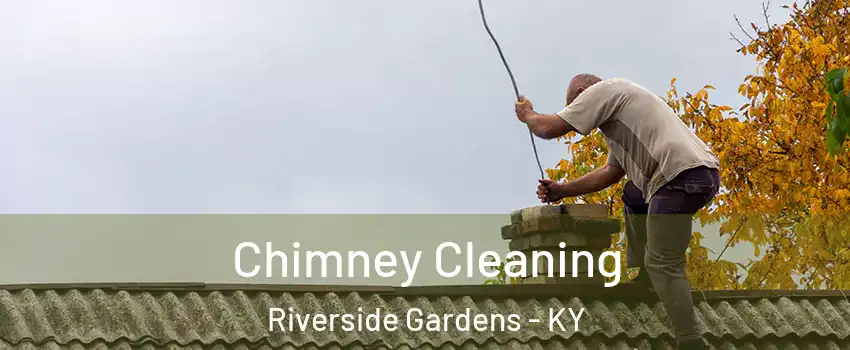 Chimney Cleaning Riverside Gardens - KY