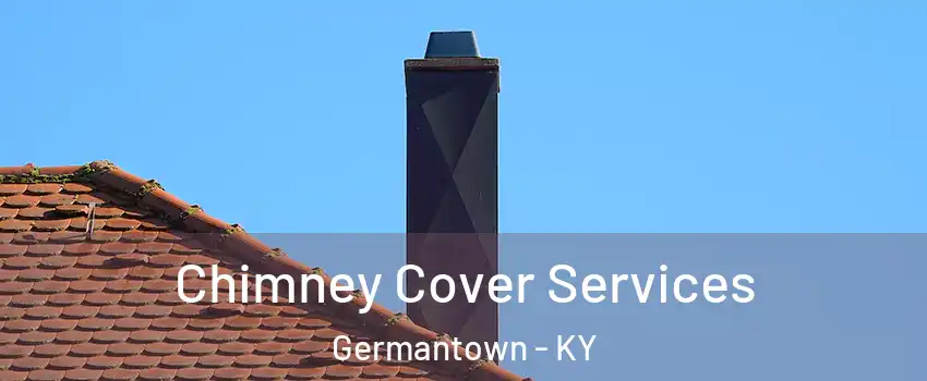 Chimney Cover Services Germantown - KY
