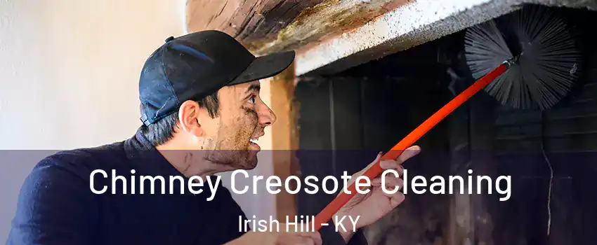 Chimney Creosote Cleaning Irish Hill - KY