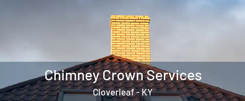 Chimney Crown Services Cloverleaf - KY