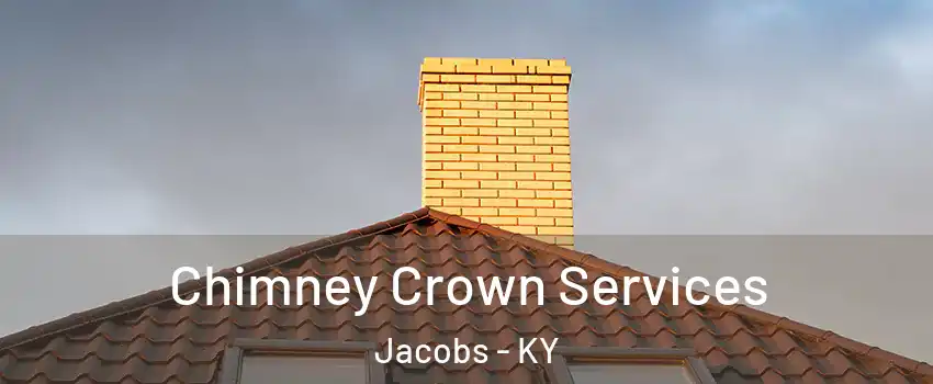 Chimney Crown Services Jacobs - KY