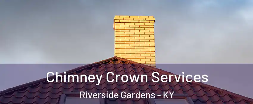 Chimney Crown Services Riverside Gardens - KY