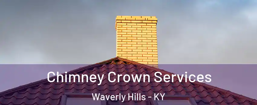 Chimney Crown Services Waverly Hills - KY