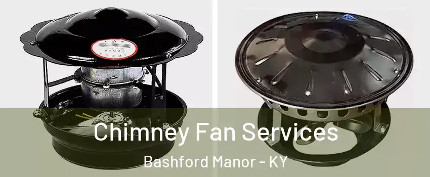 Chimney Fan Services Bashford Manor - KY