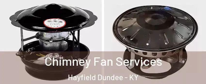 Chimney Fan Services Hayfield Dundee - KY
