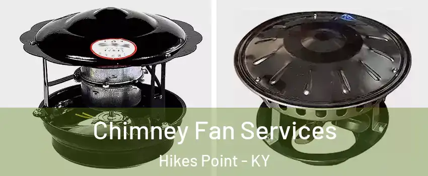 Chimney Fan Services Hikes Point - KY