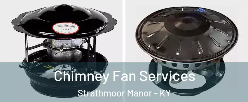 Chimney Fan Services Strathmoor Manor - KY