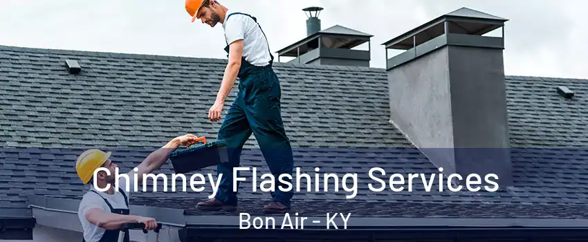 Chimney Flashing Services Bon Air - KY