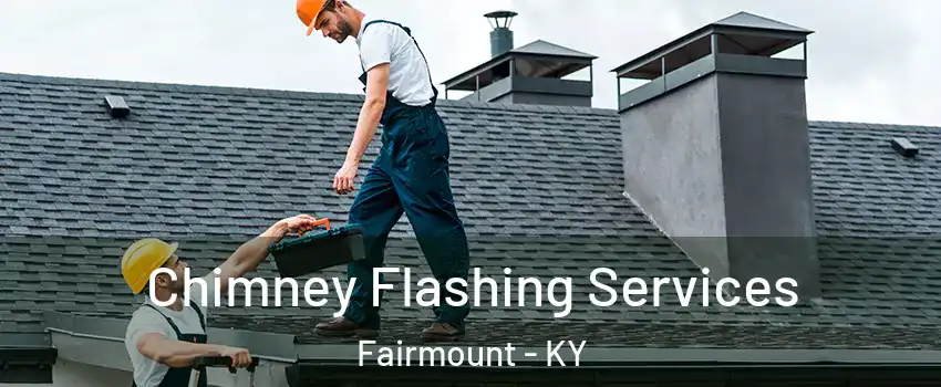 Chimney Flashing Services Fairmount - KY