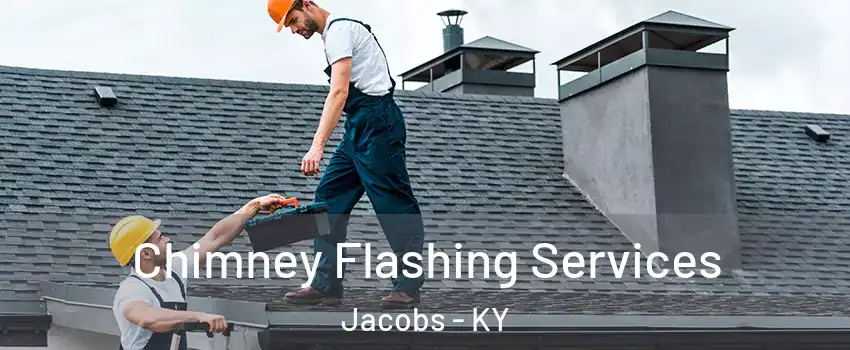 Chimney Flashing Services Jacobs - KY