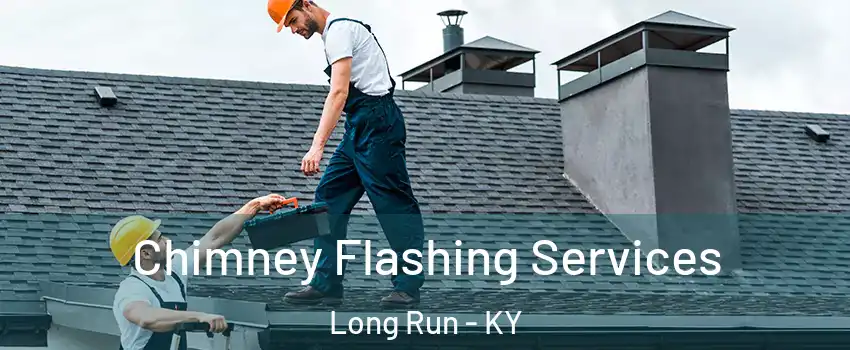 Chimney Flashing Services Long Run - KY
