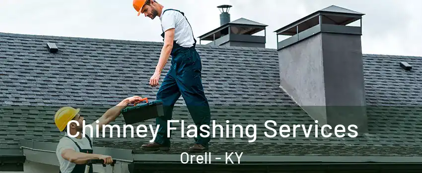 Chimney Flashing Services Orell - KY