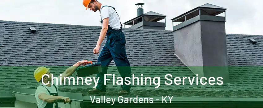 Chimney Flashing Services Valley Gardens - KY