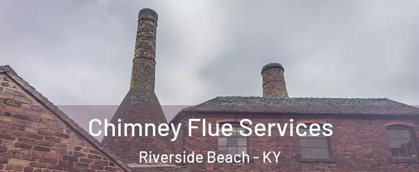Chimney Flue Services Riverside Beach - KY