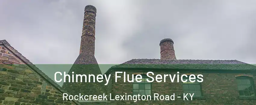 Chimney Flue Services Rockcreek Lexington Road - KY