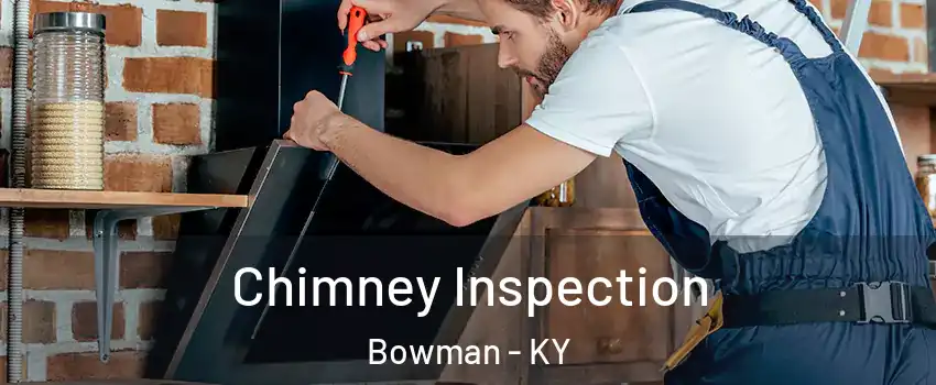 Chimney Inspection Bowman - KY