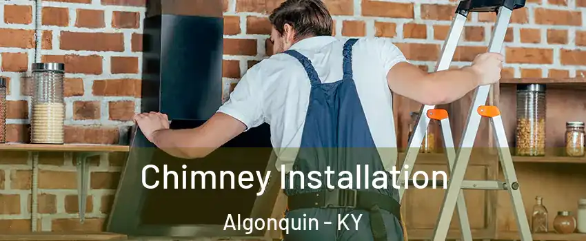Chimney Installation Algonquin - KY