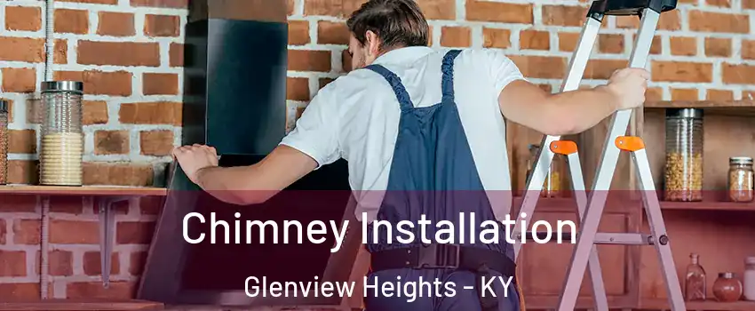 Chimney Installation Glenview Heights - KY
