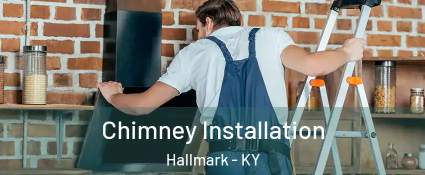 Chimney Installation Hallmark - KY