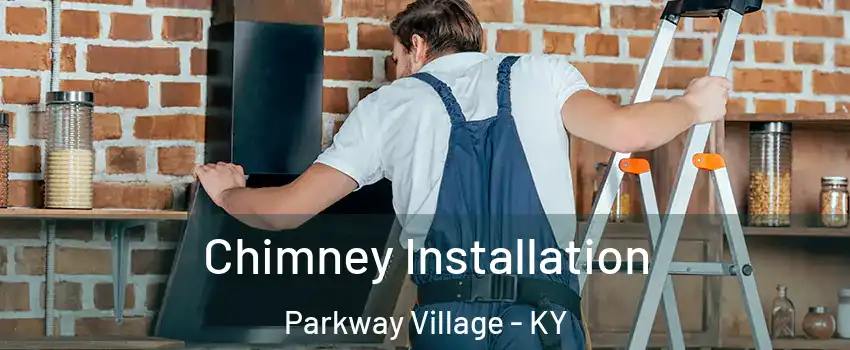 Chimney Installation Parkway Village - KY