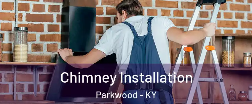 Chimney Installation Parkwood - KY