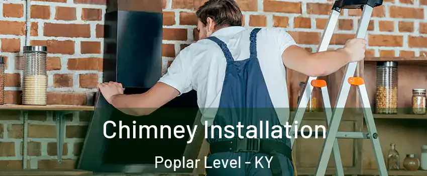 Chimney Installation Poplar Level - KY