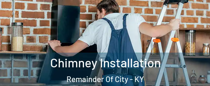 Chimney Installation Remainder Of City - KY