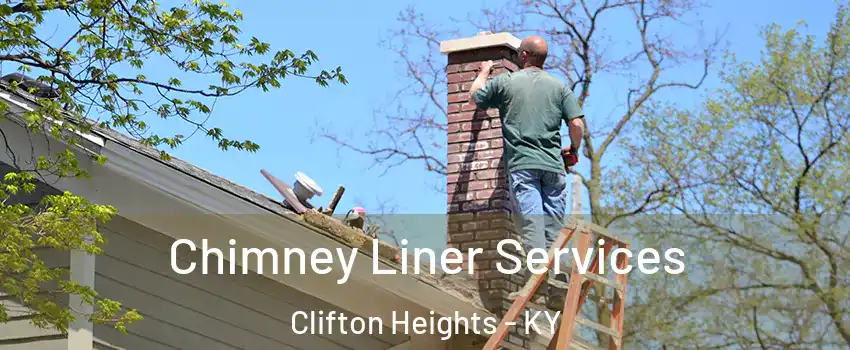 Chimney Liner Services Clifton Heights - KY