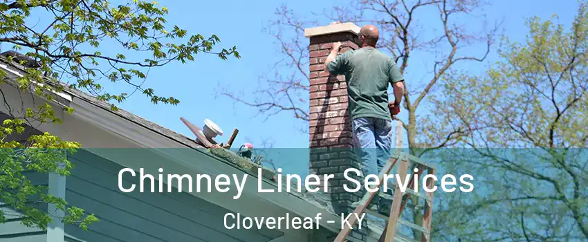 Chimney Liner Services Cloverleaf - KY