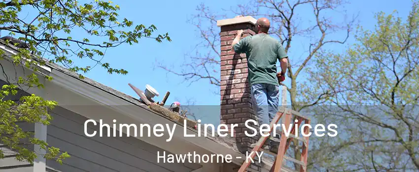 Chimney Liner Services Hawthorne - KY