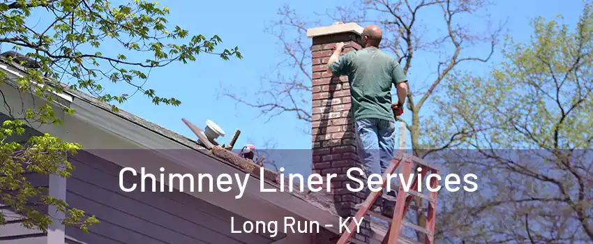 Chimney Liner Services Long Run - KY