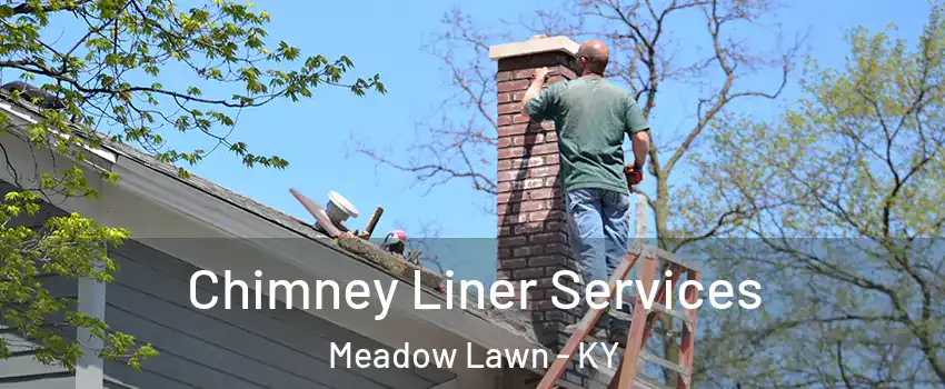 Chimney Liner Services Meadow Lawn - KY